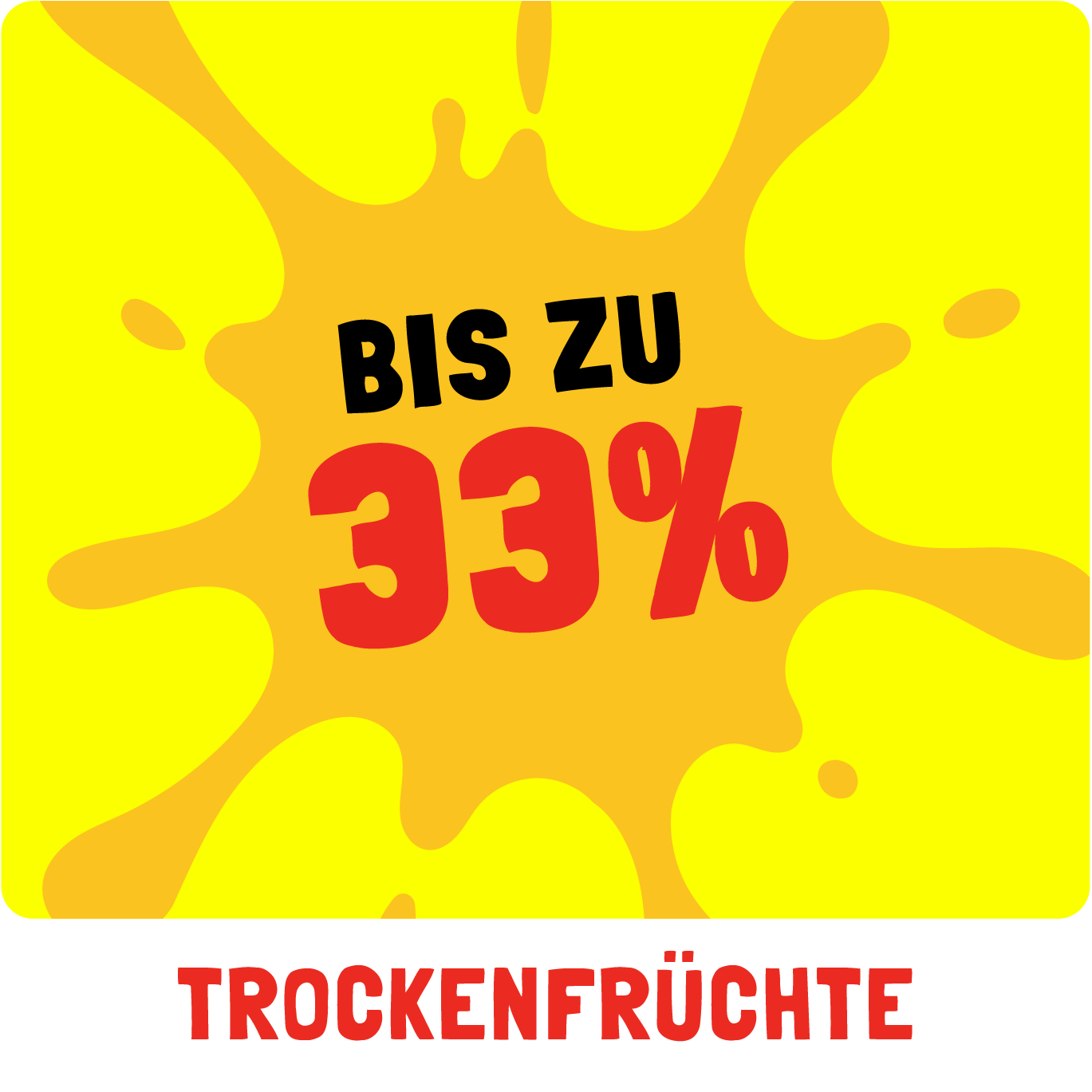 Bis zu 33% Rabatt auf die Kategorie Trockenfrüchte!