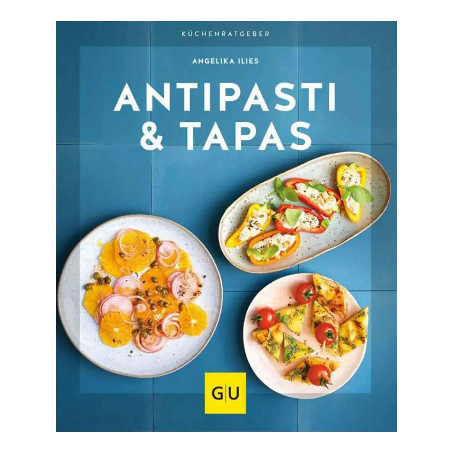 Antipasti & Tapas / Angelika Ilies Ansicht des Kochbuchs „Antipasti & Tapas“ von Angelika Ilies