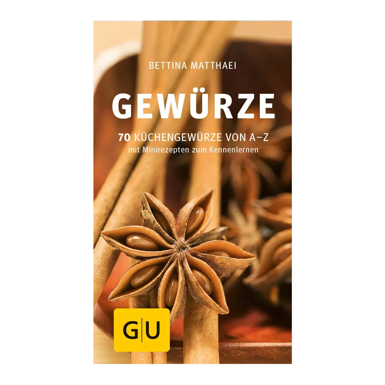 Gewürze - 70 Küchengewürze von A bis Z - mit Minirezepten / Bettina Matthaei Buch „Gewürze – 70 Küchengewürze von A bis Z“ von Bettina Matthaei