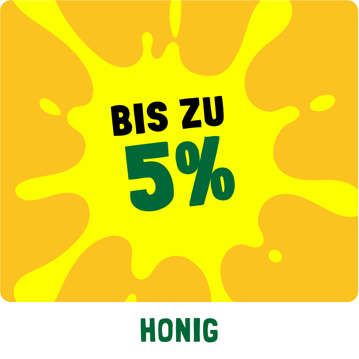 Bis zu 5% Rabatt auf die Kategorie Honig!