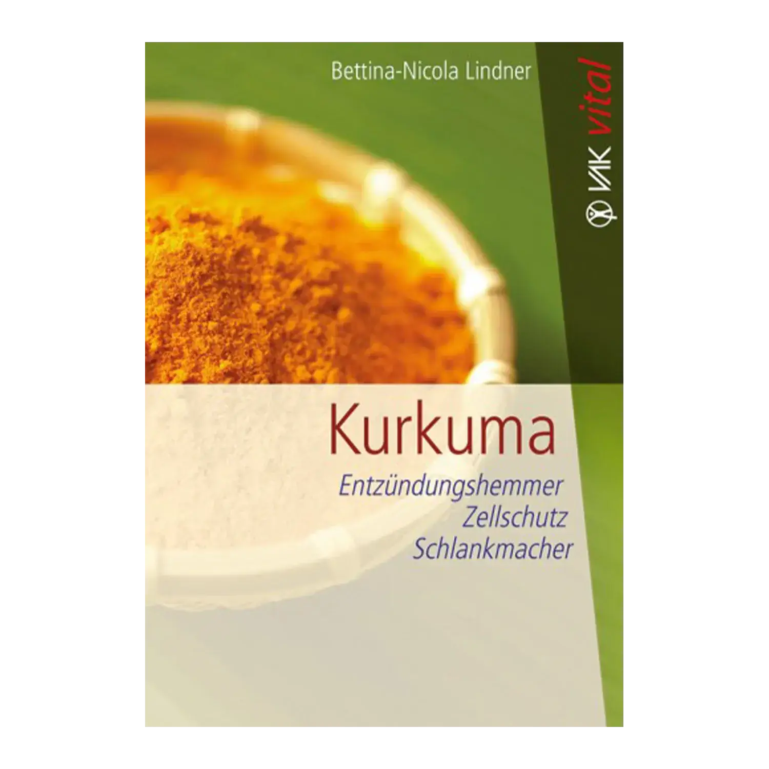 Kurkuma: Entzündungshemmer, Zellschutz, Schlankmacher / Bettina-Nicola Lindner Buch „Kurkuma – Entzündungshemmer, Zellschutz, Schlankmacher“ von Bettina N. Lindner